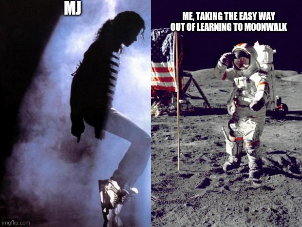 Moonwalkers | MJ; ME, TAKING THE EASY WAY OUT OF LEARNING TO MOONWALK | image tagged in moonwalkers | made w/ Imgflip meme maker