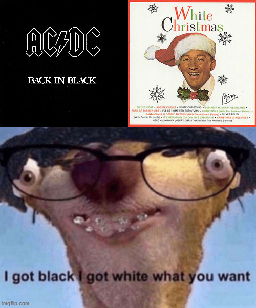 It's taking over | image tagged in i got black i got white what ya want,memes,music,back in black,white christmas,this template is trash | made w/ Imgflip meme maker