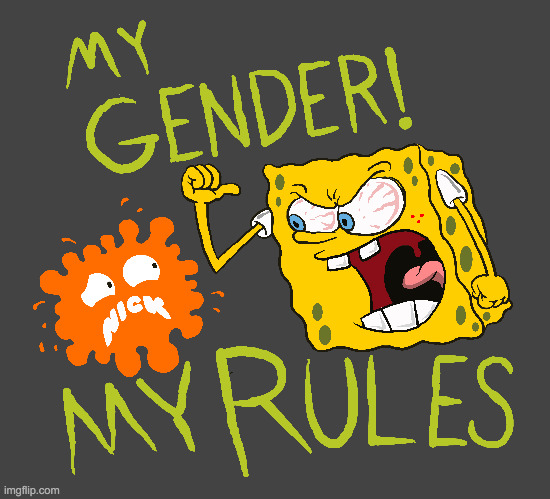 Spongebob deserves a say | image tagged in spongebob,gay pride,nickelodeon,gender | made w/ Imgflip meme maker