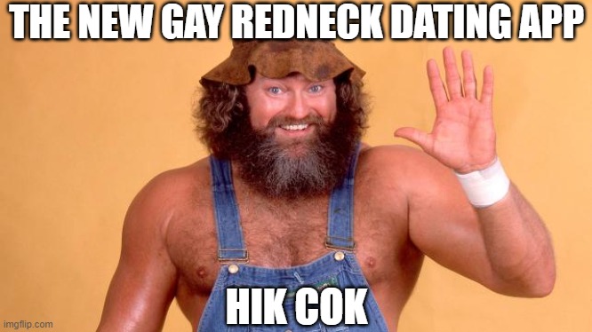 THE NEW GAY REDNECK DATING APP HIK COK | made w/ Imgflip meme maker