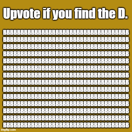 Find that D. | Upvote if you find the D. BBBBBBBBBBBBBBBBBBBBBBBBBBBBBBBBBBBB
BBBBBBBBBBBBBBBBBBBBBBBBBBBBBBBBBBBB
BBBBBBBBBBBBBBBBBBBBBBBBBBBBBBBBBBBB
BBBBBBBBBBBBBBBBBBBBBBBBBBBBBBBBBBBB
BBBBBBBBBBBBBBBBBBBBBBBBBBBBBBBBBBBB
BBBBBBBBBBDBBBBBBBBBBBBBBBBBBBBBBBBB
BBBBBBBBBBBBBBBBBBBBBBBBBBBBBBBBBBBB
BBBBBBBBBBBBBBBBBBBBBBBBBBBBBBBBBBBB
BBBBBBBBBBBBBBBBBBBBBBBBBBBBBBBBBBBB
BBBBBBBBBBBBBBBBBBBBBBBBBBBBBBBBBBBB
BBBBBBBBBBBBBBBBBBBBBBBBBBBBBBBBBBBB
BBBBBBBBBBBBBBBBBBBBBBBBBBBBBBBBBBBB
BBBBBBBBBBBBBBBBBBBBBBBBBBBBBBBBBBBB
BBBBBBBBBBBBBBBBBBBBBBBBBBBBBBBBBBBB | image tagged in memes,drake hotline bling | made w/ Imgflip meme maker