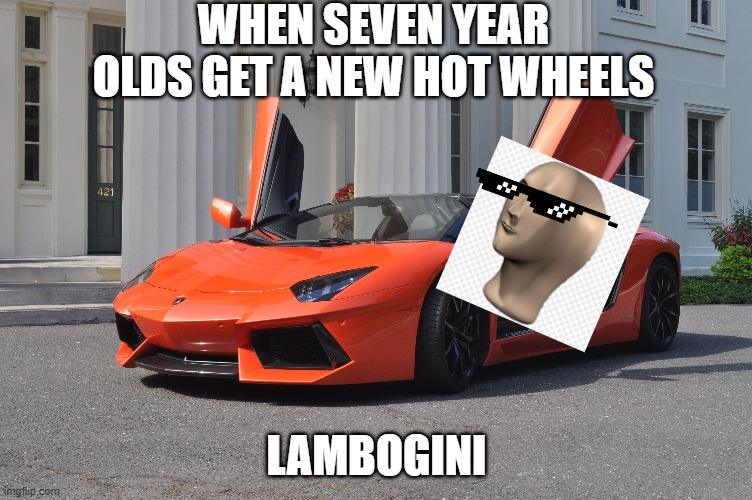 Lambogini | WHEN SEVEN YEAR OLDS GET A NEW HOT WHEELS; LAMBOGINI | image tagged in meme,meme man,lamborghini | made w/ Imgflip meme maker