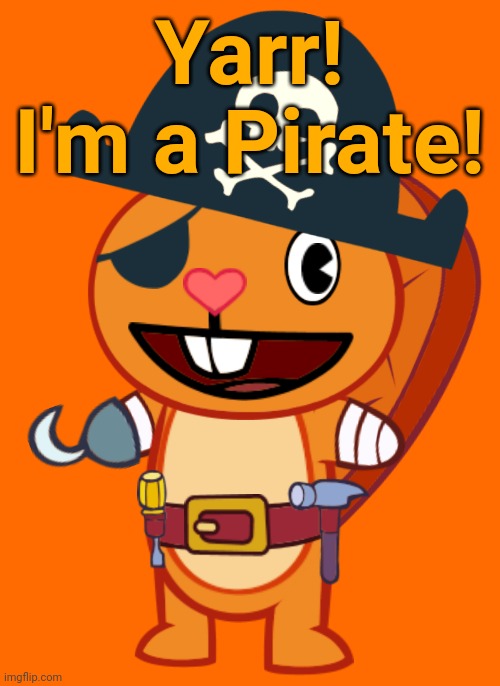 Handy the Pirate Beaver! (HTF) | Yarr! I'm a Pirate! | image tagged in handy htf,happy tree friends,pirates | made w/ Imgflip meme maker