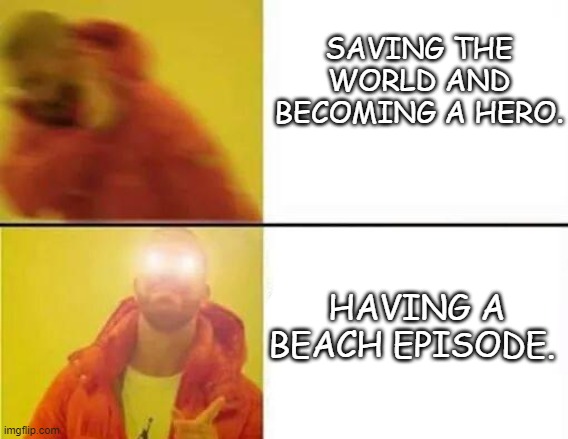 What my character wants in the campaign | SAVING THE WORLD AND BECOMING A HERO. HAVING A BEACH EPISODE. | image tagged in dnd,day at the beach,campaign | made w/ Imgflip meme maker