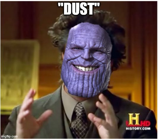 "DUST" | image tagged in alien guy,thanos,dust | made w/ Imgflip meme maker