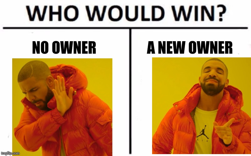 Who Would Win? | NO OWNER; A NEW OWNER | image tagged in memes,who would win | made w/ Imgflip meme maker