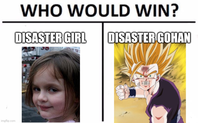 Who Would Win? | DISASTER GIRL; DISASTER GOHAN | image tagged in memes,who would win,disaster girl,anger ssj2 teen gohan dbz,gohan | made w/ Imgflip meme maker