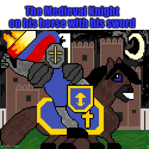 Artwork of the Medieval Knight on the horse with his sword | The Medieval Knight on his horse with his sword | image tagged in artwork,art,medieval,drawings,horse,knight | made w/ Imgflip meme maker