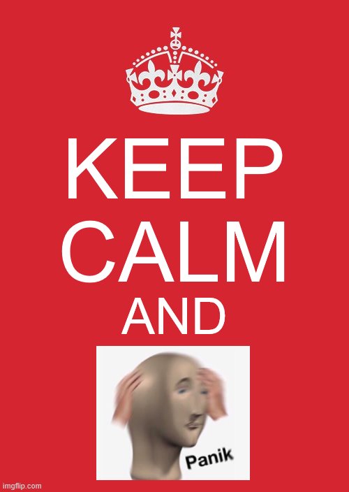 panik panik panik | KEEP CALM; AND | image tagged in memes,keep calm and carry on red,meme man | made w/ Imgflip meme maker