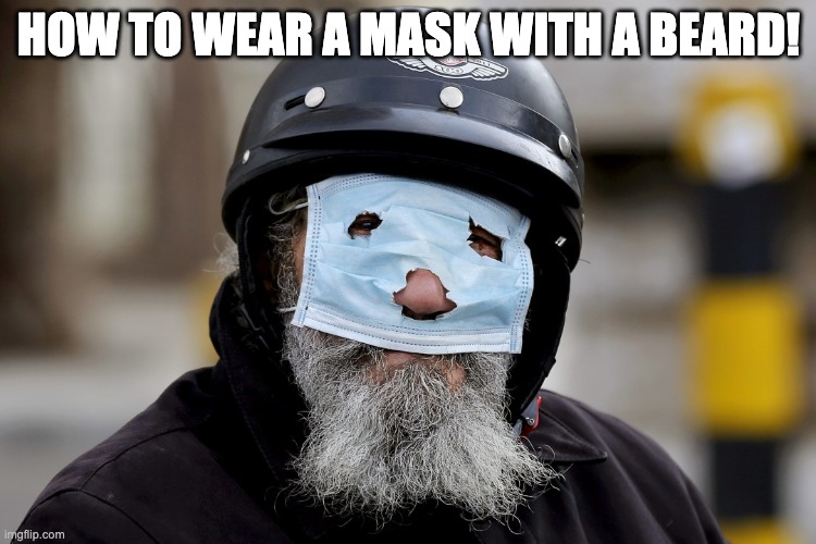 Biker Mask | HOW TO WEAR A MASK WITH A BEARD! | image tagged in biker with mask,beards and mask,mask,beard | made w/ Imgflip meme maker