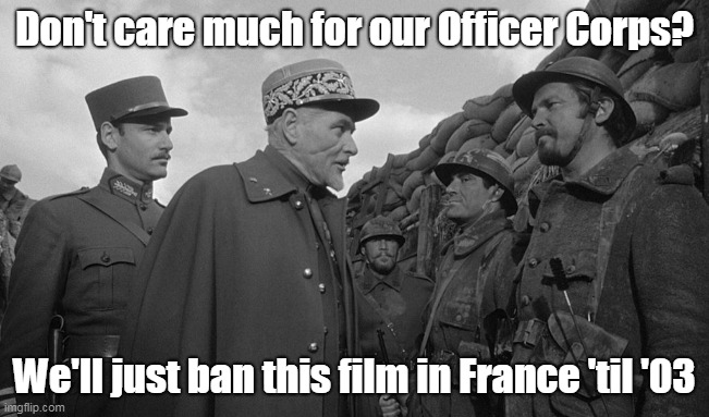 Don't care much for our Officer Corps? We'll just ban this film in France 'til '03 | made w/ Imgflip meme maker