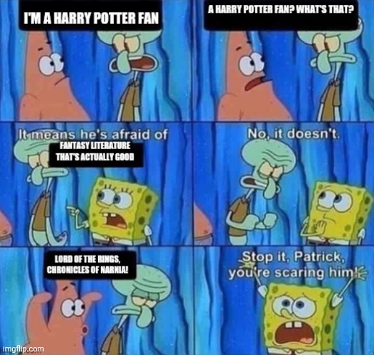 image tagged in stop it patrick you're scaring him,spongebob,narnia,lord of the rings,fantasy | made w/ Imgflip meme maker