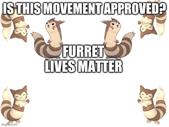 #FLM | IS THIS MOVEMENT APPROVED? | image tagged in furret lives matter | made w/ Imgflip meme maker