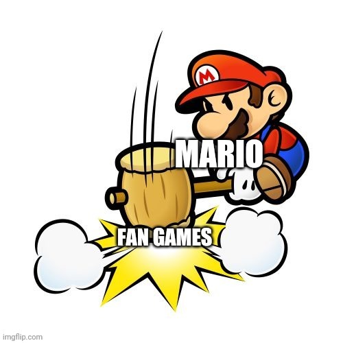 Nintendo might DMCA this meme | image tagged in fan games,super mario bros,nope,copyright,dmca | made w/ Imgflip meme maker