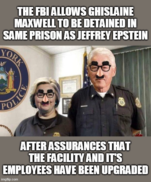 She's In Good Hands | THE FBI ALLOWS GHISLAINE MAXWELL TO BE DETAINED IN SAME PRISON AS JEFFREY EPSTEIN; AFTER ASSURANCES THAT THE FACILITY AND IT'S EMPLOYEES HAVE BEEN UPGRADED | image tagged in memes,clintons,hillary clinton,bill clinton,jeffrey epstein,ghislaine maxwell | made w/ Imgflip meme maker