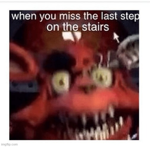 image tagged in foxy five nights at freddy's,foxy,fnaf,stairs | made w/ Imgflip meme maker