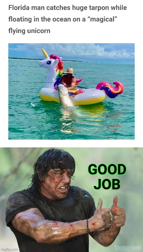 Florida Man | GOOD JOB | image tagged in thumbs up rambo,rainbow,unicorn,fishing,florida man | made w/ Imgflip meme maker