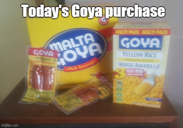 Today's Goya purchase | made w/ Imgflip meme maker