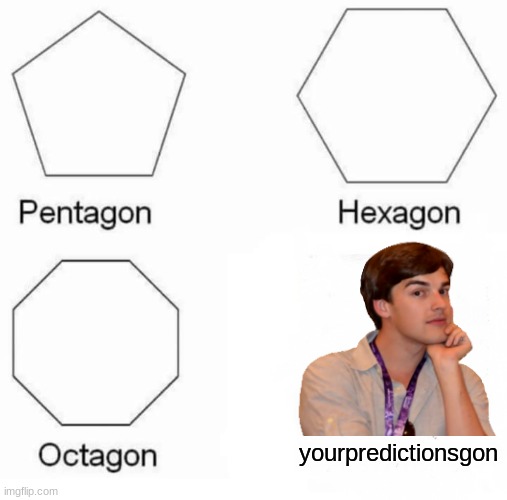 it happened to me | yourpredictionsgon | image tagged in memes,pentagon hexagon octagon,matpat,predictions are gone | made w/ Imgflip meme maker