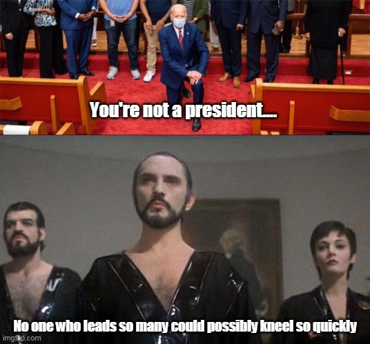 You're not a president.... No one who leads so many could possibly kneel so quickly | image tagged in joe biden,kneeling | made w/ Imgflip meme maker