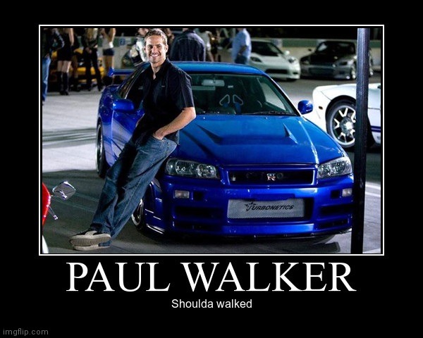 Obviously | image tagged in paul walker | made w/ Imgflip meme maker