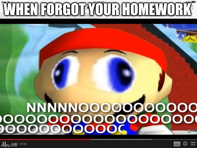 Smg4 | WHEN FORGOT YOUR HOMEWORK | image tagged in smg4 | made w/ Imgflip meme maker