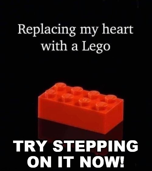 Much pain for you and not me. | TRY STEPPING ON IT NOW! | image tagged in lego,inspirational quote | made w/ Imgflip meme maker