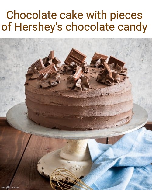 Chocolate cake with pieces of Hershey's chocolate candy | Chocolate cake with pieces of Hershey's chocolate candy | image tagged in chocolate,cake,dessert,sweets,food,foods | made w/ Imgflip meme maker
