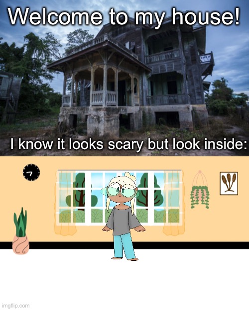 Come inside, I got water and tea and milk waiting for any visitors. I also have fresh baked cookies! | Welcome to my house! I know it looks scary but look inside: | image tagged in home,houses | made w/ Imgflip meme maker