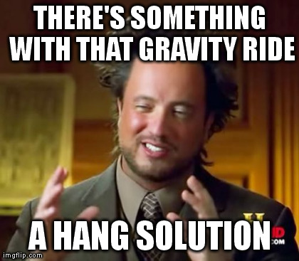 Ancient Aliens Meme | THERE'S SOMETHING WITH THAT GRAVITY RIDE A HANG SOLUTION | image tagged in memes,ancient aliens | made w/ Imgflip meme maker