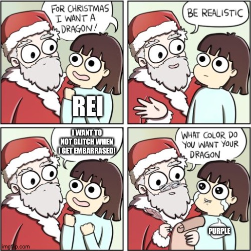 Oof | REI; I WANT TO NOT GLITCH WHEN I GET EMBARRASED! PURPLE | image tagged in for christmas i want a dragon | made w/ Imgflip meme maker