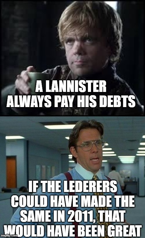 Amy Puke and Coward LedError owe a lot to the community | image tagged in that would be great,tyrion lannister,game of thrones,money,debt,poker | made w/ Imgflip meme maker