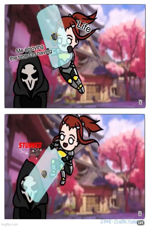 Life sucks | Life; Me enjoying the time I’m having; LIFE | image tagged in memes,reaper,overwatch,overwatch memes | made w/ Imgflip meme maker