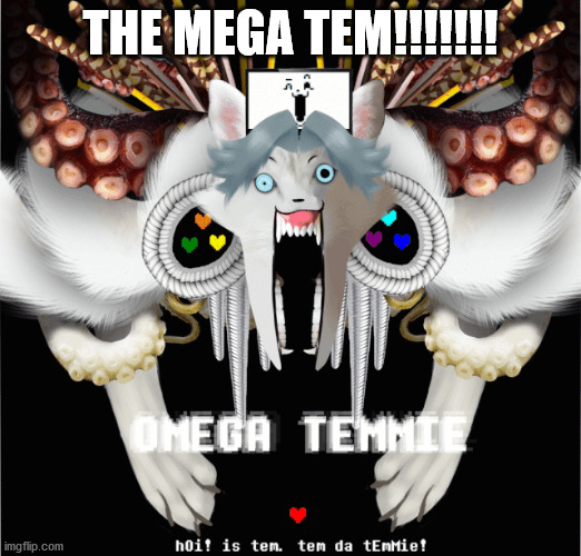 THE MEGA TEM!!!!!!! | made w/ Imgflip meme maker