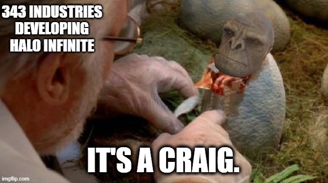 It's a Craig | 343 INDUSTRIES DEVELOPING HALO INFINITE; IT'S A CRAIG. | image tagged in craig,halo infinite,craig the brute,jurassic park,343 | made w/ Imgflip meme maker