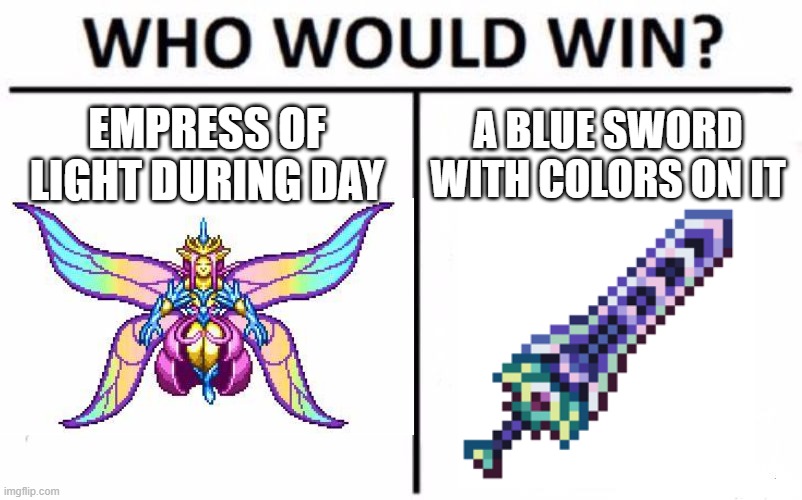 Zenith with ichor buff would win. | EMPRESS OF LIGHT DURING DAY; A BLUE SWORD WITH COLORS ON IT | image tagged in memes,who would win | made w/ Imgflip meme maker