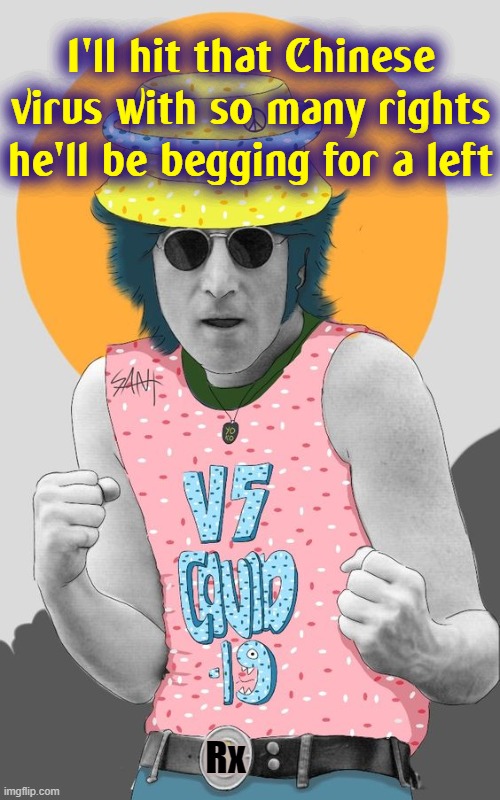 Ladies & Germs, in this corner we have greatest songwriter ever: John Lennon | I'll hit that Chinese virus with so many rights he'll be begging for a left; Rx | image tagged in vince vance,john lennon,boxer,memes,beatles,covid-19 | made w/ Imgflip meme maker