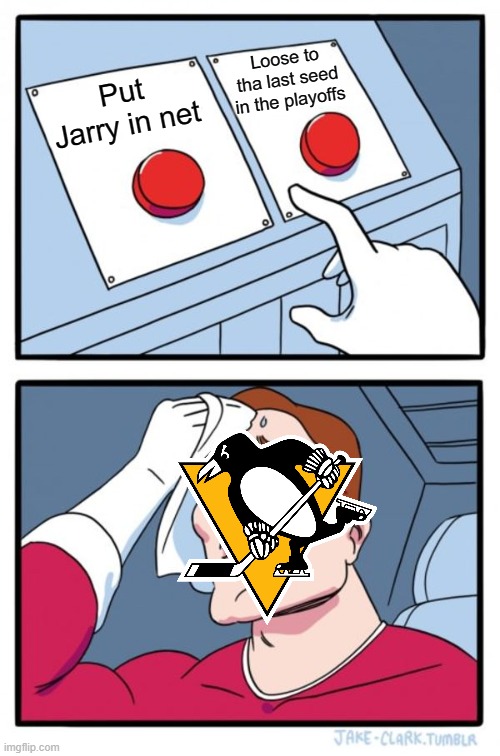 Two Buttons | Loose to tha last seed in the playoffs; Put Jarry in net | image tagged in memes,two buttons | made w/ Imgflip meme maker