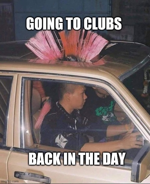 Going to the club | GOING TO CLUBS; BACK IN THE DAY | image tagged in club | made w/ Imgflip meme maker