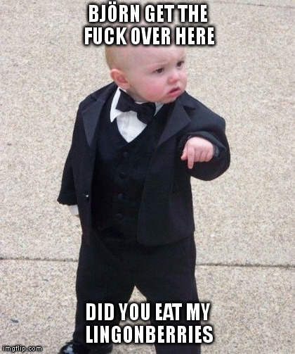 Baby Godfather Meme | BJÃ–RN GET THE F**K OVER HERE DID YOU EAT MY LINGONBERRIES | image tagged in memes,baby godfather | made w/ Imgflip meme maker