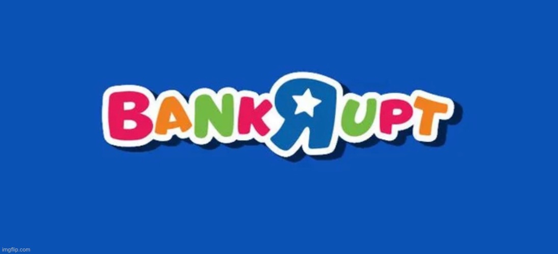 Bankrupt - Don’t ever go here | image tagged in toys r us,funny,memes,funny memes,logo,fail | made w/ Imgflip meme maker
