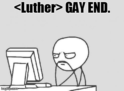 Computer Guy Meme | <Luther> GAY END.  | image tagged in memes,computer guy  | made w/ Imgflip meme maker