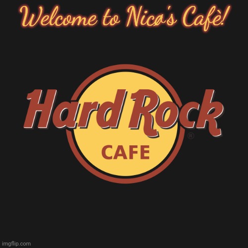 hard rock cafe | Welcome to Nicø's Cafè! | image tagged in hard rock cafe | made w/ Imgflip meme maker