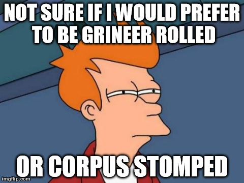 Futurama Fry Meme | NOT SURE IF I WOULD PREFER TO BE GRINEER ROLLED OR CORPUS STOMPED | image tagged in memes,futurama fry | made w/ Imgflip meme maker