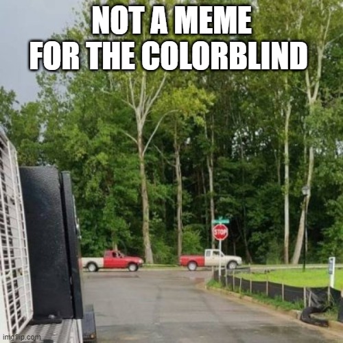 What are the odds? | NOT A MEME FOR THE COLORBLIND | image tagged in funny,color,memes,cars,trucks,imgflip | made w/ Imgflip meme maker