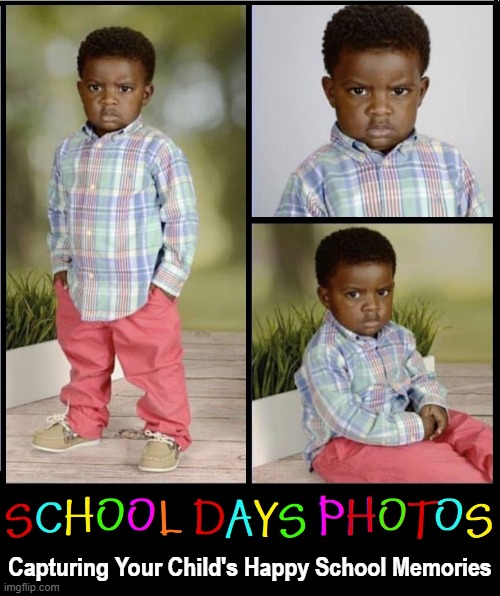 When You REALLY don't like school | Capturing Your Child's Happy School Memories | image tagged in vince vance,school pictures,angry kid,childhood ruined,memes,children | made w/ Imgflip meme maker