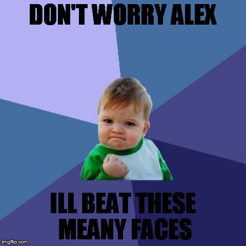 Success Kid Meme | DON'T WORRY ALEX ILL BEAT THESE MEANY FACES | image tagged in memes,success kid | made w/ Imgflip meme maker
