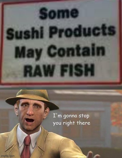 wouldn't buy it... | image tagged in i'm gonna stop you right there,memes,funny,stupid signs,food,fish | made w/ Imgflip meme maker