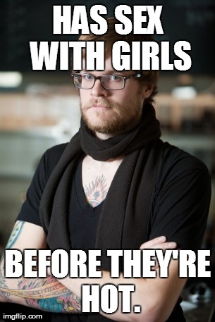 Hipster Barista Meme | HAS SEX WITH GIRLS BEFORE THEY'RE HOT. | image tagged in memes,hipster barista,AdviceAnimals | made w/ Imgflip meme maker