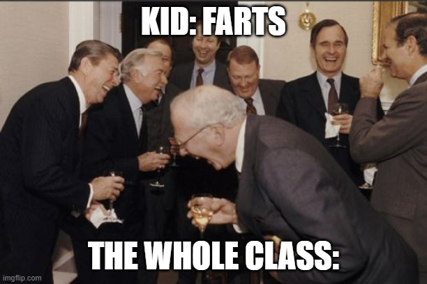 fart | KID: FARTS; THE WHOLE CLASS: | image tagged in memes,laughing men in suits | made w/ Imgflip meme maker